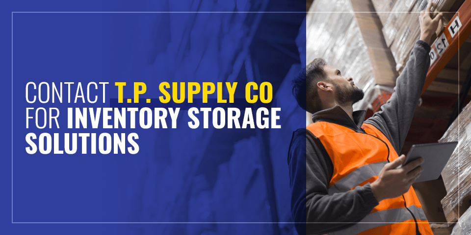 Contact T.P. Supply Co for Inventory Storage Solutions