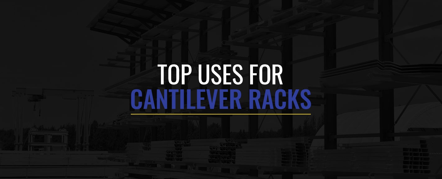 Top Uses for Cantilever Racks