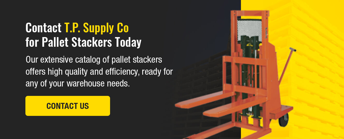 Contact T.P. Supply Co for Pallet Stackers Today